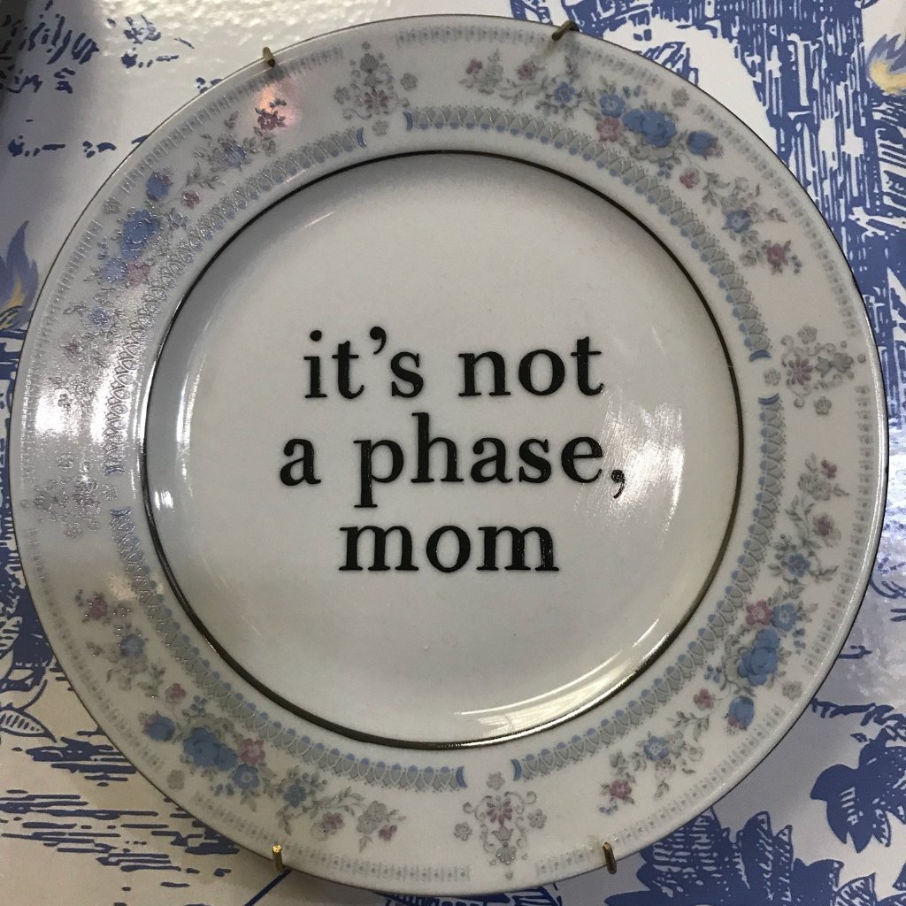it's not a phase, mom